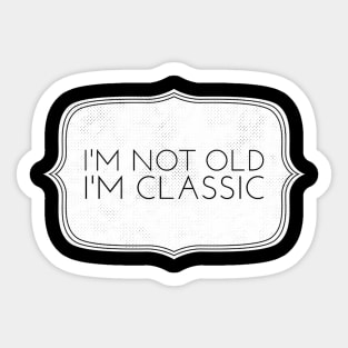 im not old im classic 31 Sticker